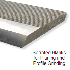 Serrated Blanks for Planing and Profiling